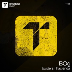 BOg - Borders (Original Mix)Preview [Tarnished Tracks]