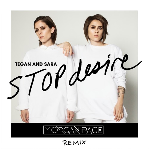 Tegan and Sara - Stop Desire (Morgan Page Remix)