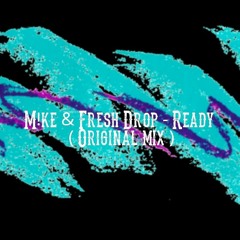 M!ke X Fresh Drop - Ready (Original Mix)*Click Buy For FREE DOWNLOAD*