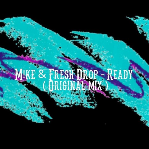 M!ke X Fresh Drop - Ready (Original Mix)*Click Buy For FREE DOWNLOAD*