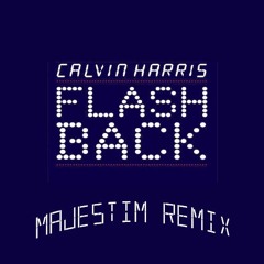 Calvin Harris - Flashback (Majestim Remix)