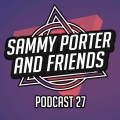 Sammy Porter And Friends - Podcast 27