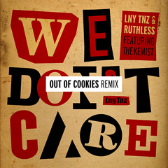 LNY TNZ & Ruthless - We Don't Care (Ft. The Kemist) [Out Of Cookies Remix]