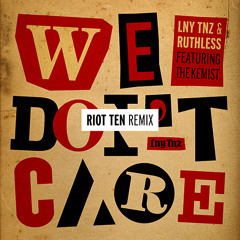 LNY TNZ & Ruthless - We Don't Care (Ft. The Kemist) [Riot Ten Remix]