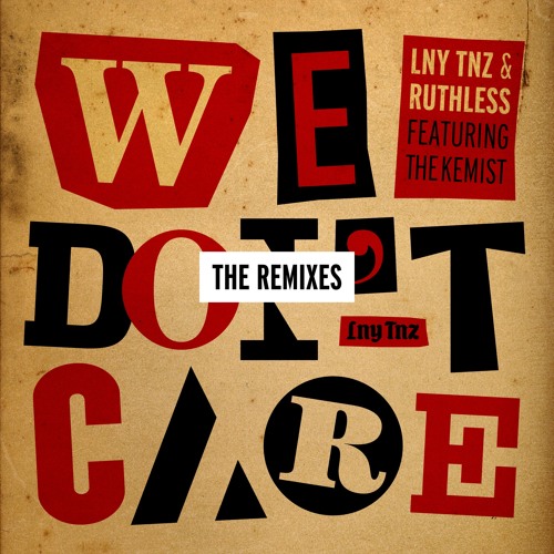 LNY TNZ & Ruthless - We Don't Care (Ft. The Kemist) [The Remixes]