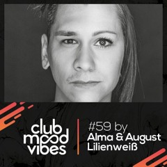 Club Mood Vibes Podcast #59 - Alma & August Lilienweiß