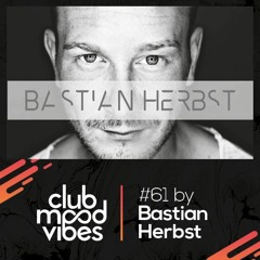 Club Mood Vibes Podcast #61: Bastian Herbst