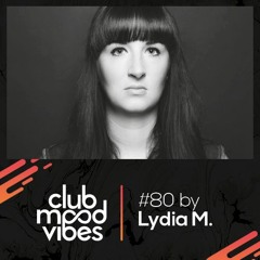 Club Mood Vibes Podcast #80 - Lydia M. [Wednesday Special]