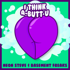 Neon Steve & Basement Freaks - I Think A-Butt U [Free Download]