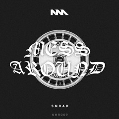 NMR009 SMOAD - Mess Around (OUT NOW)