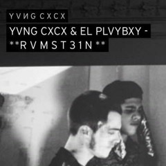 YVNG CXCX & EL PLVYBXY - **R V M S T 3 1 N **