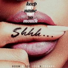 keep my Name Out Your Mouth ft LOS LOCO X BOOM X TOOKAH