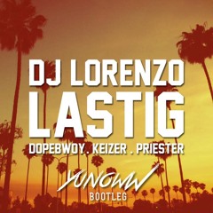 DJ Lorenzo - Lastig feat. Dopebwoy, Keizer & Priester (Yunoww Bootleg)FREE DOWNLOAD
