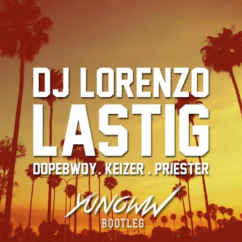 DJ Lorenzo - Lastig feat. Dopebwoy, Keizer & Priester (Yunoww Bootleg)FREE DOWNLOAD