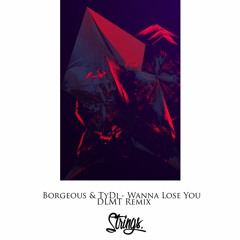 Borgeous & TyDi - Wanna Lose You (DLMT Remix)