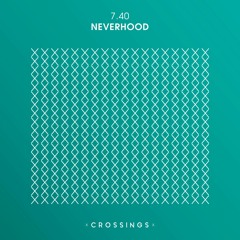 7.40 - Neverhood (Original Mix) [CRNSG018] - OUT NOW!