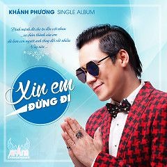 Xin Em Đừng Đi - Khánh Phương
