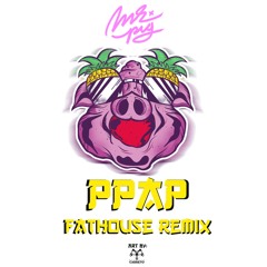 PPAP (FatHouse Remix) - MR. PIG
