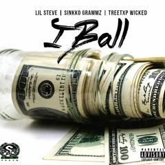 LIL STEVE | SINKKO GRAMMZ | TREETXP WICKED "I BALL"