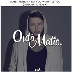 James Arthur - Say You Won't Let Go (OutaMatic Remix)