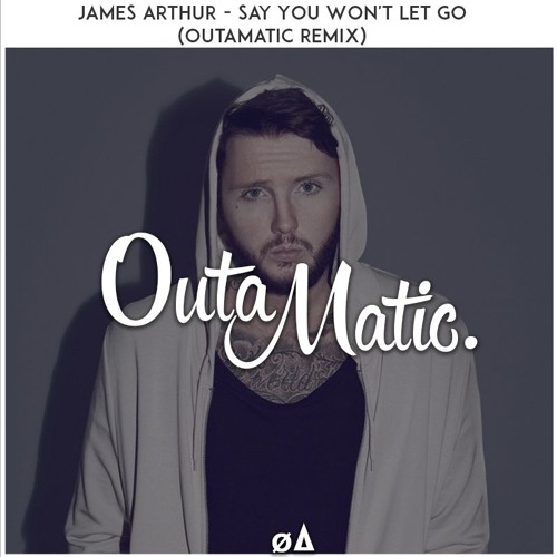 James Arthur, Say you won't let go