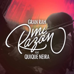 Gran Rah - Mi Razón Ft Quique Neira ( Prod. Cn Beatz & Jimmy Rivas )