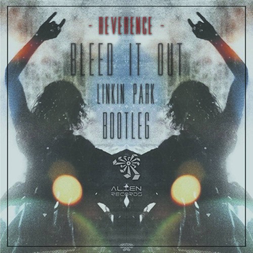 Reverence - Bleed It Out (Bootleg FREE DOWNLOAD WAV) powered by Alien Records!