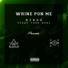 Whine Pin Me - Ozlam & Chuki Juice (Feats Bibao & Yung Gin)