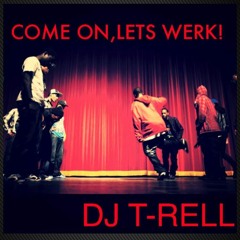 Come On Lets WERK (PROMO) - DJ T - RELL