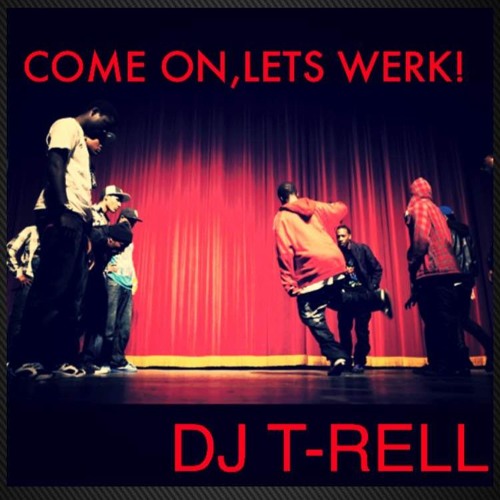Come On Lets WERK (PROMO) - DJ T - RELL