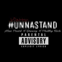 UnnaStand - Jr Patton X Mac Pearl X Greezy X Philthy Rich