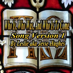 Who Is, Who Was, And Who Is To Come Song Version
