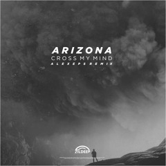 ARIZONA - Cross My Mind [AlexEps Remix]