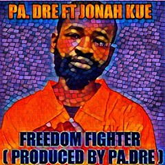 PA. Dre Ft Jonah Kue - Freedom Fighter Prod By Pa Dre ( New Single)