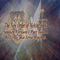 The New Order of Melchizedek Spoken Version 1 Part Two B