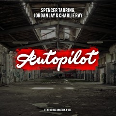 Spencer Tarring, Jordan Jay & Charlie Ray - Autopilot (Ft. Angelika Vee)
