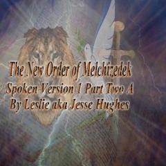The New Order of Melchizedek Spoken Version 1 Part Two A