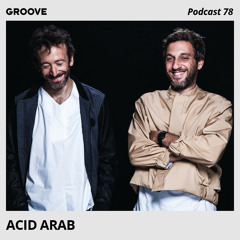 Groove Podcast 78 - Acid Arab