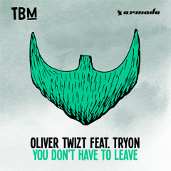 Oliver Twizt feat. TRYON - You Don't Have To Leave  [OUT NOW]