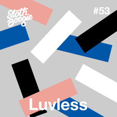 SlothBoogie Guestmix #53 - Luvless