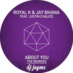Royal K & Jay Bhana ft Justin Chalice - About You (DJ Jayms Remix)[OUT NOW on iTunes]