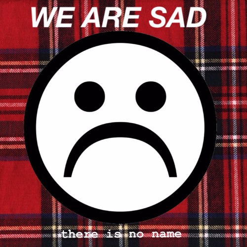 we're sad
