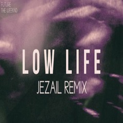 Future - Low Life Ft. The Weeknd (Jezail Remix)