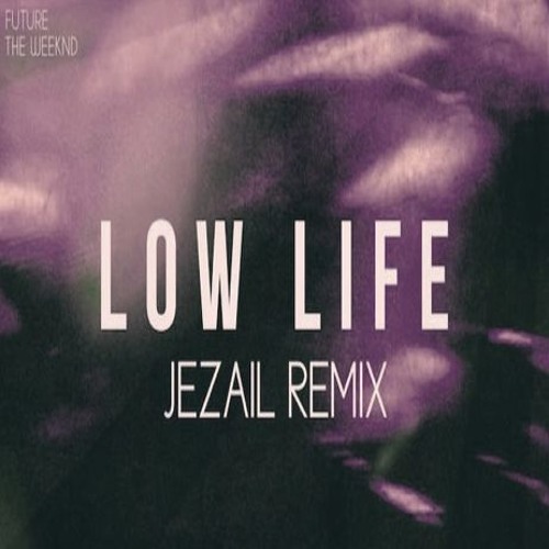 Future - Low Life Ft. The Weeknd (Jezail Remix)