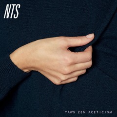 Yaws - Zen Asceticism #1 12-10-16 - [NTS Live]