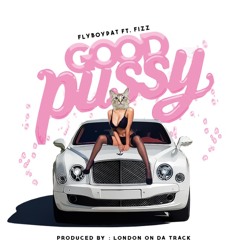Fizz & Fly Boy Pat - Good Pussy