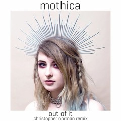 Mothica ► Out Of It (Christopher Norman Remix)