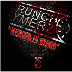 Crunch Tymerz - Merged In Blood (Prod. By Scopic)