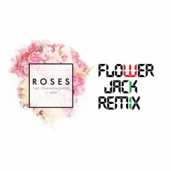 The Chainsmokers - Roses Ft. ROZES (Flower Jack Remix)