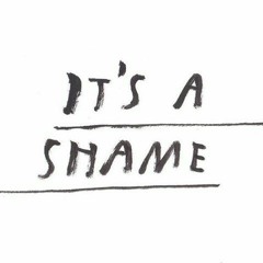 "It's A SHAME"